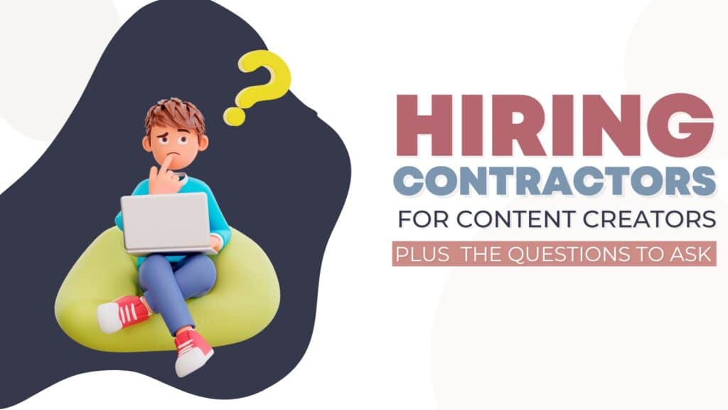Hiring contractors for content creators plus the questions to ask