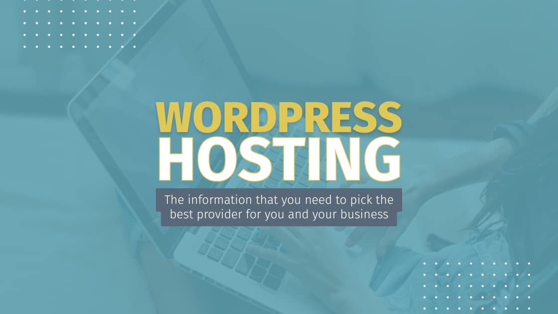 wordpress hosting The information that you need to pick the best provider for you and your business