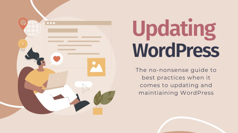 Updating WordPress The no-nonsense guide to best practices when it comes to updating and maintiaining WordPress