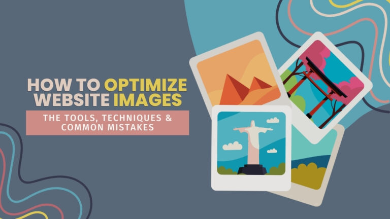How to Optimize Your Website Images: Tools, Techniques and Common Mistakes