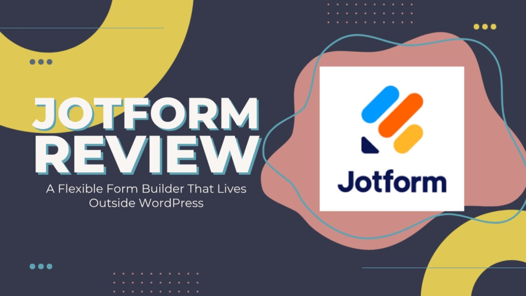 Jotform Review: A flexible form builder that lives outside wordpress