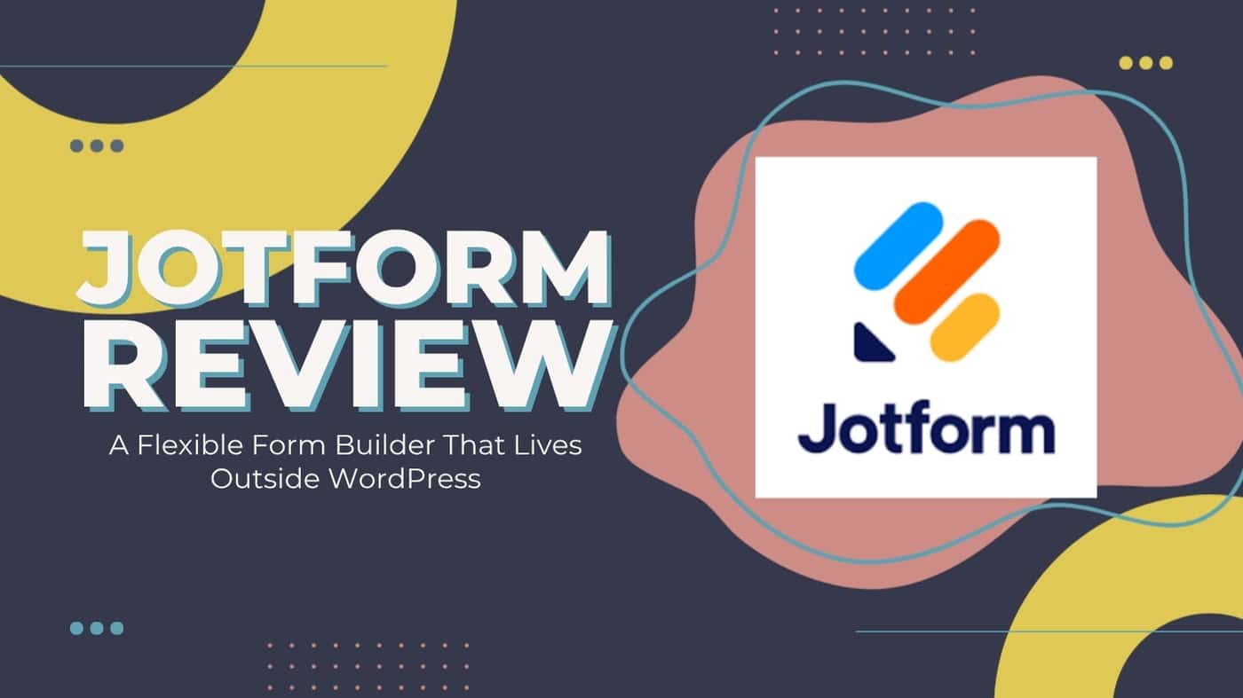 Jotform Review: A flexible form builder that lives outside wordpress