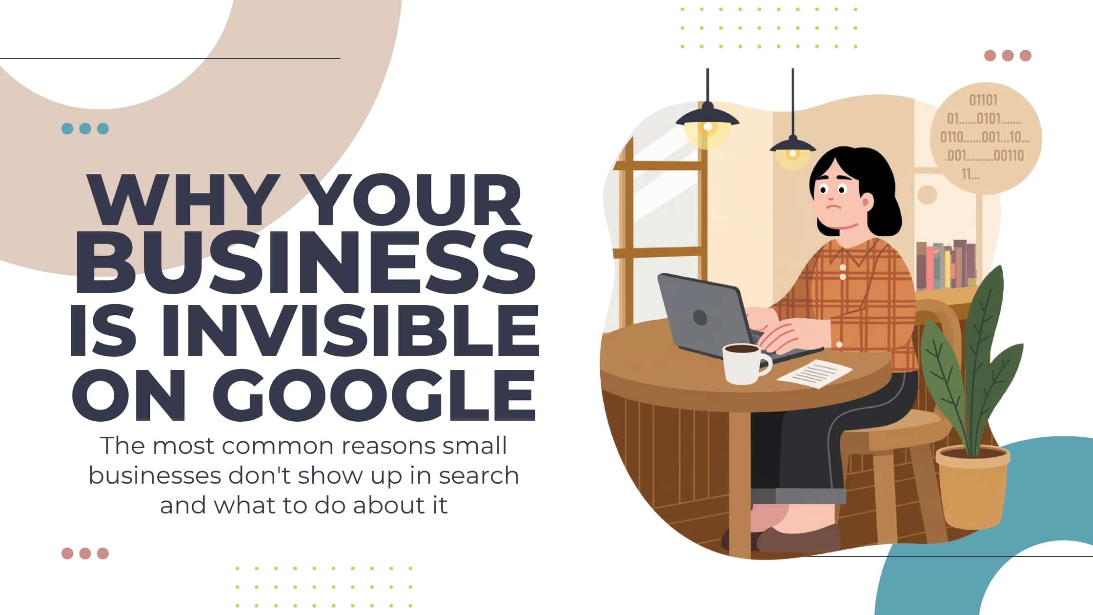 Bold headline 'WHY YOUR BUSINESS IS INVISIBLE ON GOOGLE' with a woman typing on a laptop at a round table in a bright illustration