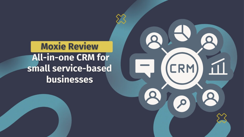 Moxie review: all-in-one CRM for small service-based businesses