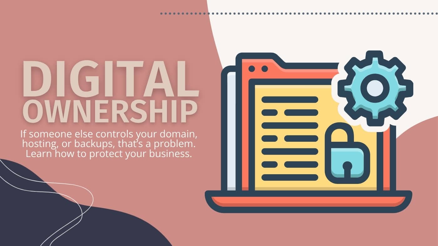 digital ownership If someone else controls your domain, hosting, or backups, that’s a problem. Learn how to protect your business.